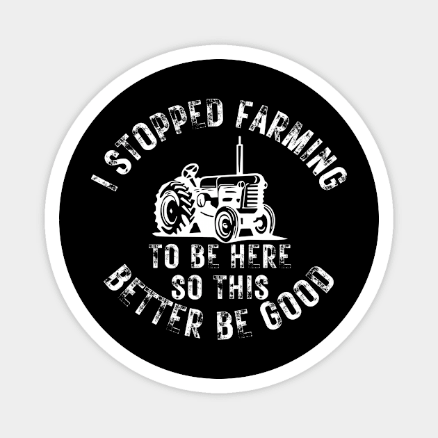 I Stopped Farming To Be Here So This Better Be Good Magnet by CoubaCarla